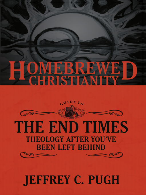 Title details for The Homebrewed Christianity Guide to the End Times by Jeffrey C. Pugh - Available